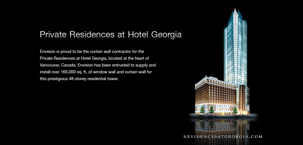 EnVision Global Inc. - ResidencesAtGeorgia.com - Envision is proud to be the curtain wall contractor for the Private Residences at Hotel Georgia, located at the heart of Vancouver, Canada. Envision has been entrusted to supply and install over 165,000 sq. ft. of window wall and curtain wall for this prestigious 48-storey residential tower.